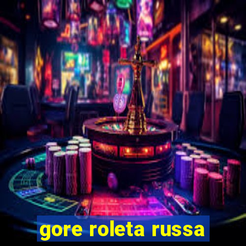 gore roleta russa